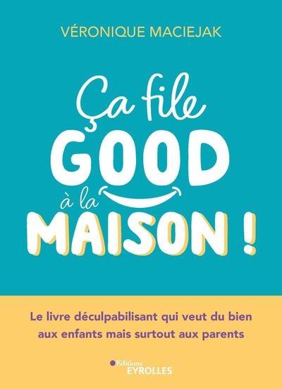 Ca file good à la maison ! : le livre déculpabilisant qui veut du bien aux enfants mais surtout aux parents Ca file good à la maison ! : le livre déculpabilisant qui veut du bien aux enfants mais surtout aux parents