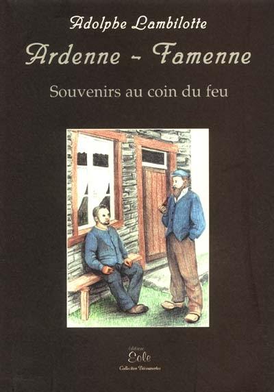 Ardenne-Famenne : souvenirs au coin du feu Ardenne-Famenne : souvenirs au coin du feu