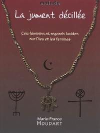 La jument décillée : cris féminins et regards lucides sur Dieu et les femmes