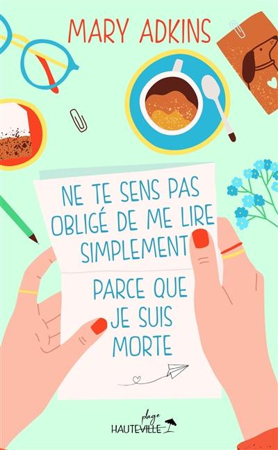 Ne te sens pas obligé de me lire simplement parce que je suis morte Ne te sens pas obligé de me lire simplement parce que je suis morte