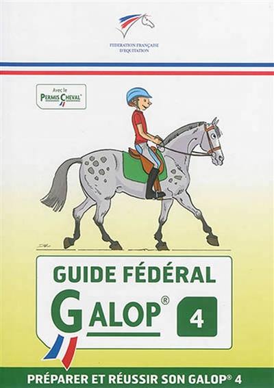 Guide fédéral galop 4 : préparer et réussir son galop 4 Guide fédéral galop 4 : préparer et réussir son galop 4