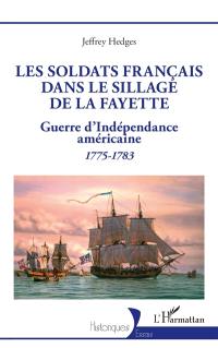 Les soldats français dans le sillage de La Fayette : guerre d'Indépendance américaine : 1775-1783