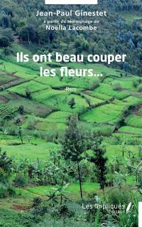 Ils ont beau couper les fleurs... : récit