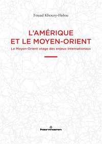L'Amérique et le Moyen-Orient : le Moyen-Orient otage des enjeux internationaux
