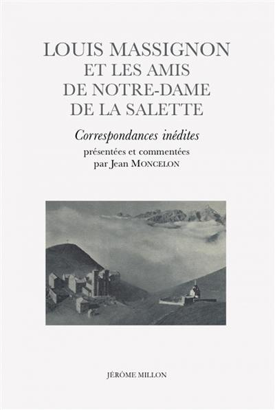 Louis Massignon et les amis de Notre-Dame de la Salette : correspondances inédites