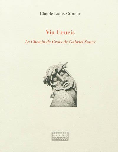 Via crucis : le chemin de croix de Gabriel Saury Via crucis : le chemin de croix de Gabriel Saury