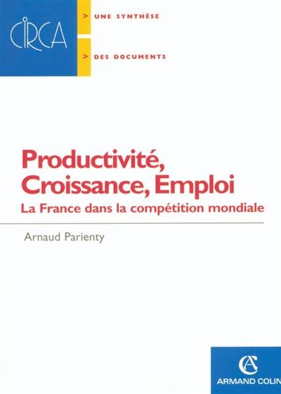 Productivité, croissance, emploi : la France dans la compétition mondiale Productivité, croissance, emploi : la France dans la compétition mondiale