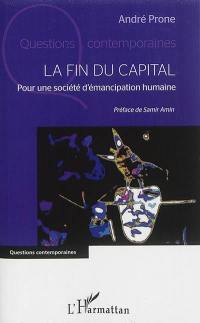 La fin du capital : pour une société d'émancipation humaine