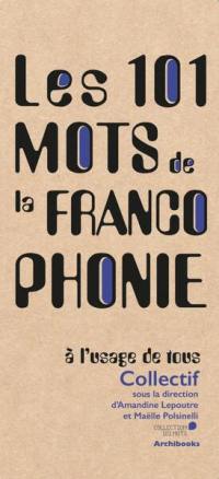 Les 101 mots de la francophonie, à l'usage de tous