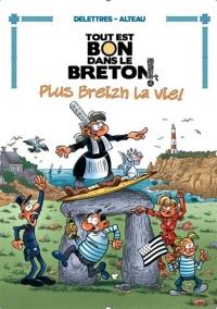 Tout est bon dans le Breton !. Vol. 4. Plus breizh la vie
