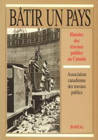 Bâtir un pays : histoire des travaux publics au Canada