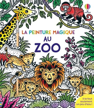 Le zoo : La peinture magique : dès 5 ans