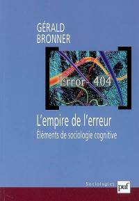 L'empire de l'erreur : éléments de sociologie cognitive L'empire de l'erreur : éléments de sociologie cognitive