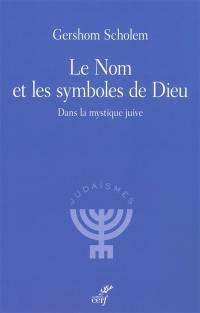 Le nom et les symboles de Dieu : dans la mystique juive