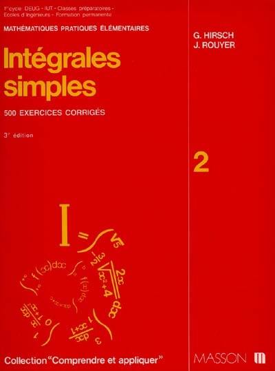 Intégrales simples : formulaire commenté, 500 exercices corrigés