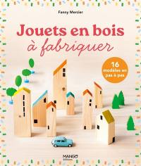 Jouets en bois à fabriquer : 16 modèles en pas à pas