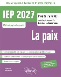 La paix : IEP 2027, concours commun d'entrée en 1re année Sciences Po, méthodologie et conseils : plus de 75 fiches pour réussir l'épreuve de questions contemporaines