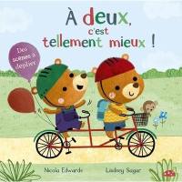 A deux, c'est tellement mieux ! A deux, c'est tellement mieux !
