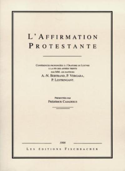 L'affirmation protestante : conférences prononcées à l'Oratoire du Louvre à la fin des années trente