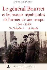 Le général Bourret et les réseaux de l'armée de son temps : 1904-1949 : de Daladier à... De Gaulle