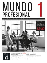 Mundo profesional 1 : curso de espanol para ambitos profesionales, A1-A2 : guia didactica
