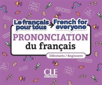 Prononciation du français : le français pour tous : débutants. Prononciation du français : French for everyone : beginners