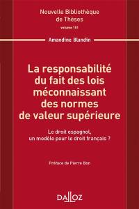 La responsabilité du fait des lois méconnaissant des normes de valeur supérieure : le droit espagnol, un modèle pour le droit français ? La responsabilité du fait des lois méconnaissant des normes de valeur supérieure : le droit espagnol, un modèle pour le droit français ?