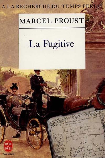 A la recherche du temps perdu. Vol. 6. La fugitive : cahiers d'Albertine disparue A la recherche du temps perdu. Vol. 6. La fugitive : cahiers d'Albertine disparue
