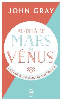 Au-delà de Mars et Vénus : passer à un amour supérieur