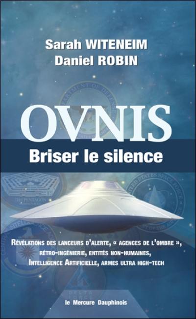 Ovnis : briser le silence : révélations des lanceurs d'alerte, agences de l'ombre, rétro-ingénierie, entités non-humaines, intelligence artificielle, armes ultra high-tech Ovnis : briser le silence : révélations des lanceurs d'alerte, agences de l'ombre, rétro-ingénierie, entités non-humaines, intelligence artificielle, armes ultra high-tech