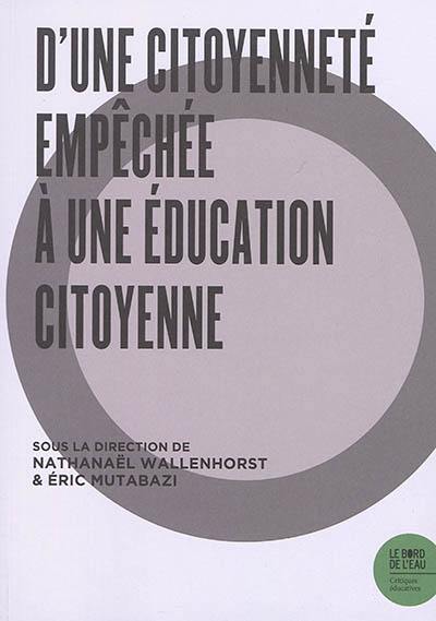 D'une citoyenneté empêchée à une éducation citoyenne D'une citoyenneté empêchée à une éducation citoyenne