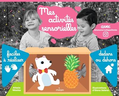 Mes activités sensorielles : faciles à réaliser : dedans ou dehors Mes activités sensorielles : faciles à réaliser : dedans ou dehors
