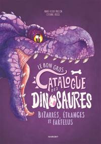 Le bon gros catalogue des dinosaures bizarres, étranges et farfelus