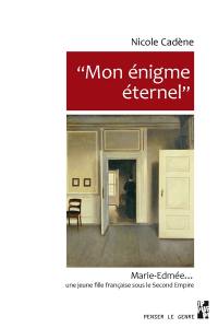 Mon énigme éternel : Marie-Edmée..., une jeune fille française sous le second Empire