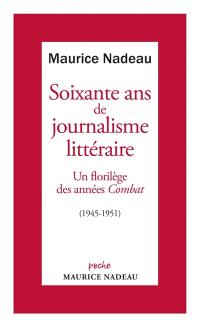 Soixante ans de journalisme littéraire. Vol. 1. Un florilège des années Combat : 1945-1951