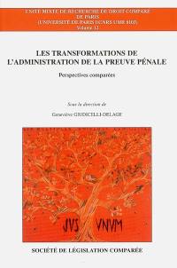 Les transformations de l'administration de la preuve pénale : perspectives comparées : Allemagne, Belgique, Canada, Espagne, Etats-Unis, France, Italie, Portugal, Royaume-Uni