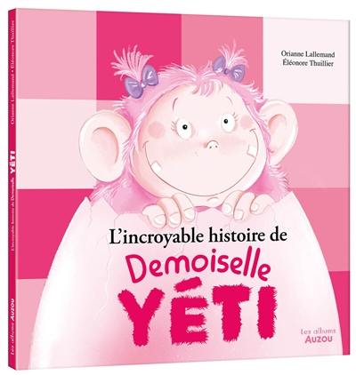 L'incroyable histoire de Demoiselle Yéti L'incroyable histoire de Demoiselle Yéti