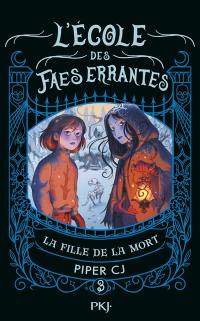 L'école des faes errantes. Vol. 3. La fille de la mort