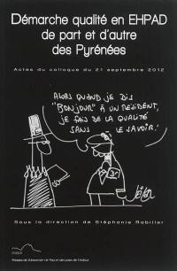 Démarche qualité en EHPAD de part et d'autre des Pyrénées : actes du colloque transfrontalier du 21 septembre 2012
