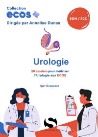 Urologie : 20 dossiers pour maîtriser l'urologie aux Ecos : EDN, R2C