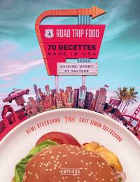 Road trip food : 70 recettes made in USA : cuisine, sport et culture