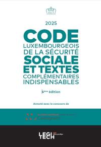 Code luxembourgeois de la sécurité sociale : et textes complémentaires indispensables : 2025