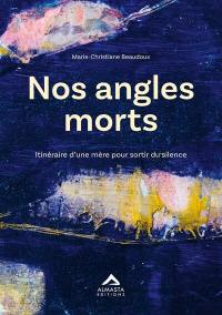Nos angles morts : itinéraire d'une mère pour sortir du silence