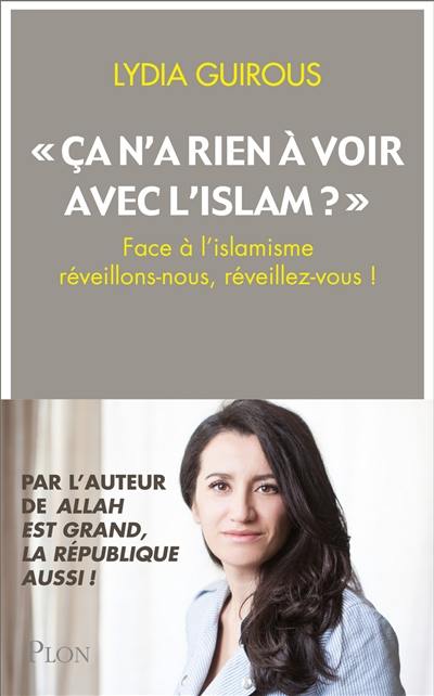 Ca n'a rien à voir avec l'islam ? : face à l'islamisme réveillons-nous, réveillez-vous ! Ca n'a rien à voir avec l'islam ? : face à l'islamisme réveillons-nous, réveillez-vous !