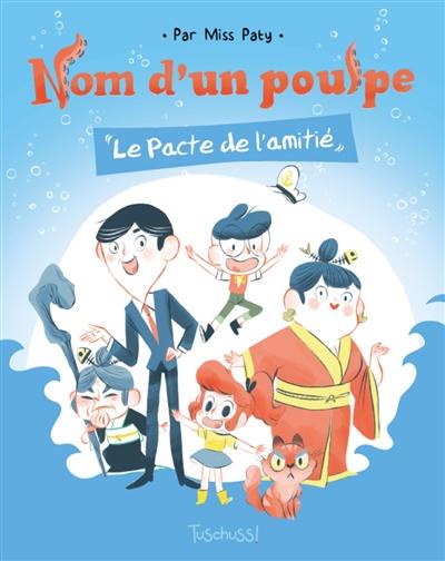 Nom d'un poulpe. Le pacte de l'amitié Nom d'un poulpe. Le pacte de l'amitié