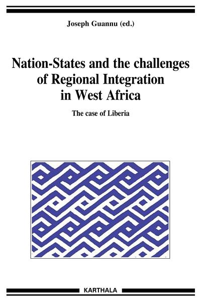 Nation-States and the challenges of regional integration in West Africa. Vol. 13. The case of Liberia