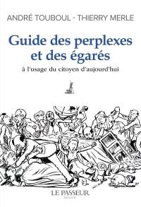 Guide des perplexes et des égarés : à l'usage du citoyen d'aujourd'hui