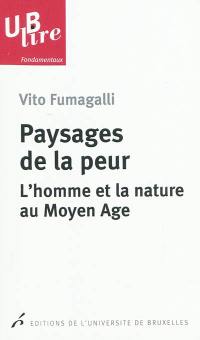 Paysages de la peur : l'homme et la nature au Moyen Age Paysages de la peur : l'homme et la nature au Moyen Age