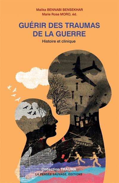 Guérir des traumas de la guerre : histoire et clinique Guérir des traumas de la guerre : histoire et clinique