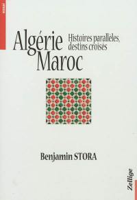 Algérie, Maroc : histoires parallèles, destins croisés